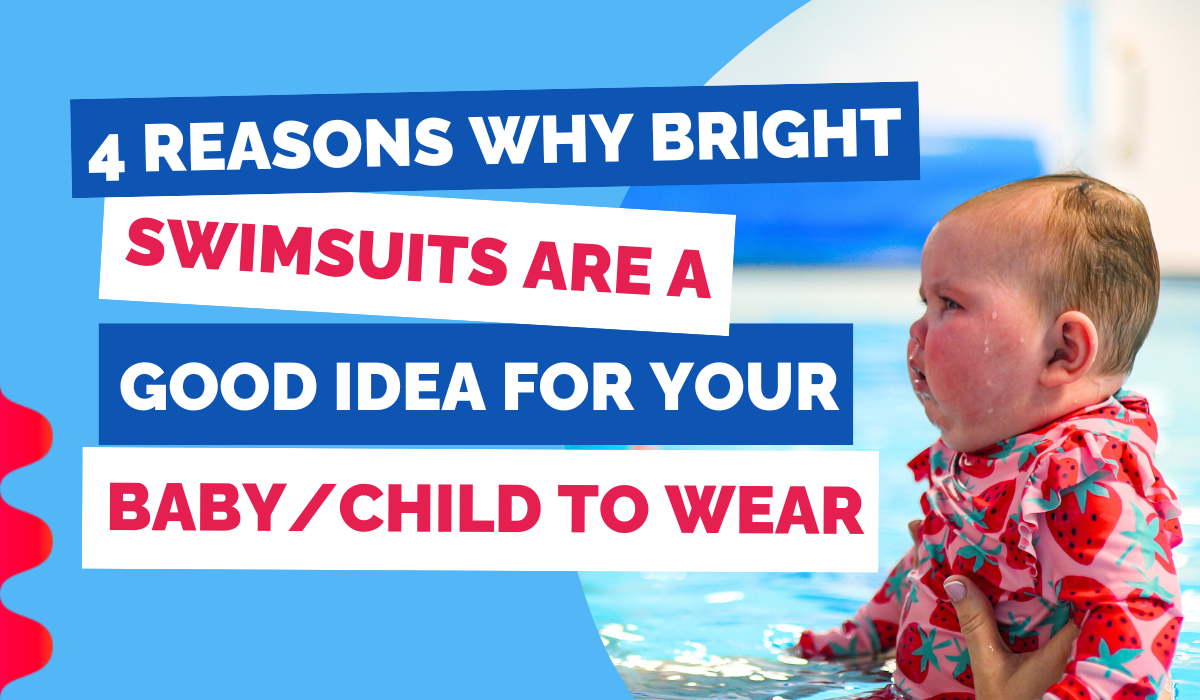 4 REASONS WHY BRIGHT SWIMSUITS ARE A GOOD IDEA FOR YOUR BABY/CHILD TO WEAR